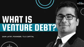 What is Venture Debt? - Zain Latif, Founder, TLG Capital