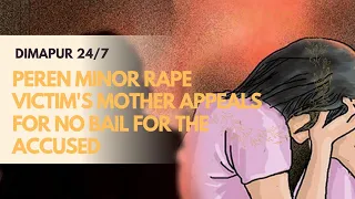 Peren minor rape victim's mother appeals for no bail for the accused.