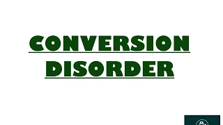 Conversion  Disorder- Explained in Detail