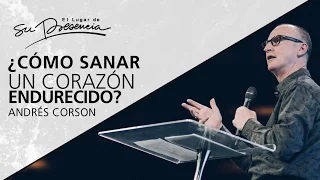 ¿Cómo sanar un corazón endurecido? - Andrés Corson - 19 Marzo 2017