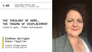 Siobhán Garrigan. The Theology of Home, the Trauma of Displacement | EEIT