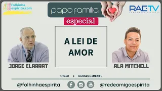 *A Lei de Amor - com Jorge Elarrat e Ala Mitchell - Papo Família #25 Especial*