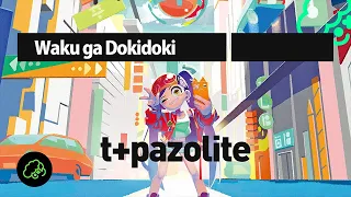 t+pazolite - Waku ga Dokidoki
