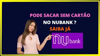 Saque sem cartão Nubank -  Pode sacar sem cartão no Nubank?