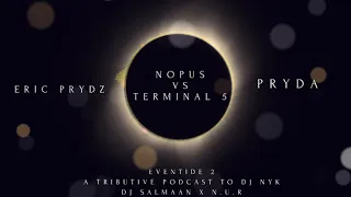 NOPUS VS TERMINAL 5 ( CONTINUES MIX ) - ERIC PRYDZ X PRYDA | EVENTIDE 2 | DJ SALMAAN X N.U.R