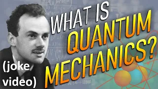 What is Quantum Mechanics? (joke video)