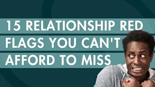 15 Relationship Red Flags You Can't Afford to Miss