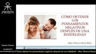 Conferencia: "Cómo detener los pensamientos negativos después de una infidelidad" Mtra Minerva Reyes