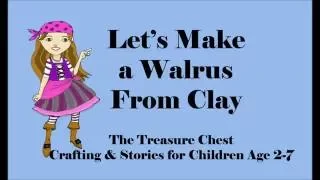 Preschool Clay Time: Walrus (Watch and make videos)