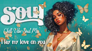 Relaxing chill vibe soul mix ~  put you in a better mood love ~ A feeling good soul R&B playlist