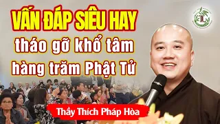 Vấn Đáp TUYỆT HAY tháo gỡ nhiều vướng mắc, khổ tâm của hàng trăm Phật Tử - Thầy Thích Pháp Hòa