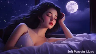 Sleep Instantly Within 3 Minutes 🌙 Insomnia Healing 🌚 Stress Relief Music - Soft Peaceful Music