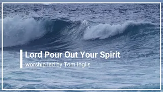Lord Pour Out Your Spirit (Great Awakening) Tom Inglis with Lyrics (4K)