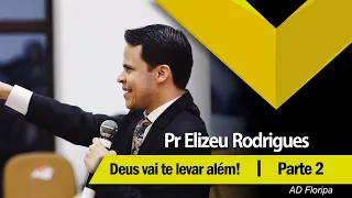 Elizeu Rodrigues | Deus vai te levar além | Parte 2