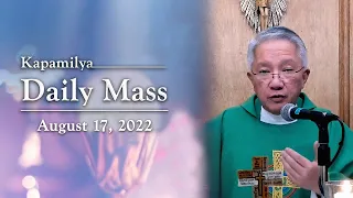 August 17, 2022 | God Gives Us Opportunities | Kapamilya Daily Mass