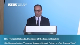 The 40th Singapore Lecture by H.E. François Hollande, President of The French Republic