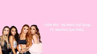 Little Mix - No More Sad Songs Ft. Machine Gun Kelly (Lyrics)