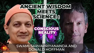 Conscious Reality: Unraveling the Mind with Swami Sarvapriyananda and Donald Hoffman