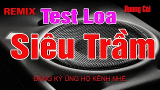 Nhạc Test Loa Siêu Trầm Cực Mạnh | DJ REMIX BỐC LỬA TEST LOA SUB TEST LOA BASS