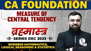 Measure of Central Tendency | Bus. Maths, LR, and Stats | Brahmastra Series | CA Foundation Dec 2023