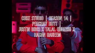 Coke Studio   Season 14   Peechay Hutt   Justin Bibis x Talal Qureshi x Hasan Raheem - 3 Hours