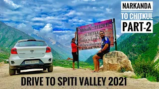Drive to spiti valley 2021 | narkanda to chitkul part 2 | chitkul the last village of India 🇮🇳