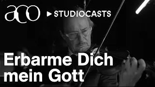 Erbarme Dich mein gott, Bach's St Matthew Passion | ACO StudioCasts | Australian Chamber Orchestra