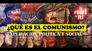 ¿QUÉ ES EL COMUNISMO? EXPLICACIÓN POLÍTICA Y SOCIAL