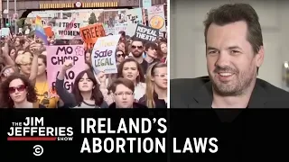 The Fight to Repeal the Irish Abortion Ban - The Jim Jefferies Show