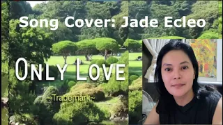 ONLY LOVE Trademark Song Cover Jade Ecleo