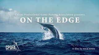 ON THE EDGE  |  Presented by the Cairns Professional Game Fishing Association