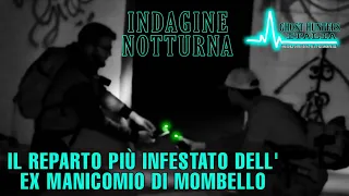 INDAGINE NOTTURNA NEL REPARTO PIÙ INFESTATO DELL' EX MANICOMIO DI MOMBELLO