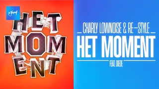 Charly Lownoise & Re Style - Het Moment (feat. Diede) | Official Audio