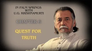 Chapter 6 -  Quest for Truth | In Palm Springs With U. G. Krishnamurti |