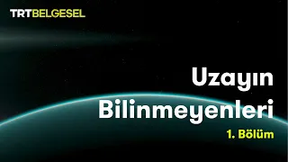 Uzayın Bilinmeyenleri | Gök Bilimi | TRT Belgesel