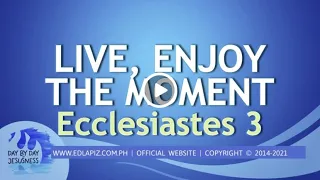 Ed Lapiz -LIVE, ENJOY THE MOMENT Ecclesiastes 3/Latest Sermon Review New Video (OfficialChannel2021)
