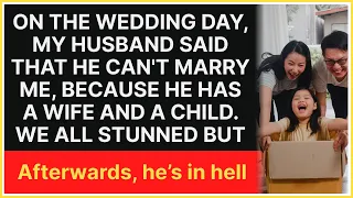 On the wedding day, my husband said that he can't marry me, because he has a wife and a child