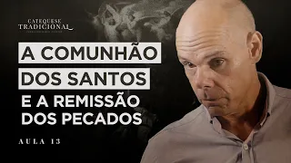 Catequese Tradicional | Aula 13: A comunhão dos Santos e a remissão dos pecados