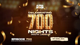 ALPHA HOUR EPISODE 700 | CELEBRATING 700 NIGHTS WITH JESUS || 1ST JUNE ,2024
