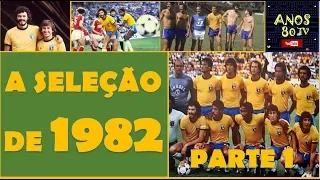 PARTE 1 - A SELEÇÃO DE 82 - O MELHOR TIME QUE NUNCA GANHOU