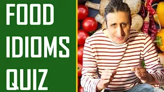 The Famous FOOD Idioms quiz: HOW MANY DO YOU KNOW?