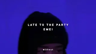 emei - late to the party (slowed)