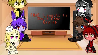 FNAF reacts to Don't Come Crying