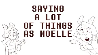 Saying a Lot of Things as Noelle (Animatic)