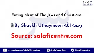 Eating Meat of The Jews and Christians - By Shaykh Uthaymeen رحمه الله