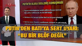 Putin'den Batı'ya sert uyarı: "Bu bir blöf değil"