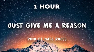 [1 Hour] Just Give Me A Reason - P!nk ft. Nate Ruess | 1 Hour Loop