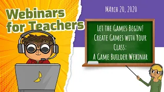 Let the Games Begin! Create Games with Your Class, A Game Builder Webinar