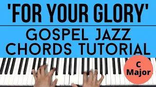 For Your Glory (C Major) | Gospel Jazz Chords | Piano Tutorial