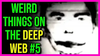 Weird Things On The Deep Web #5...